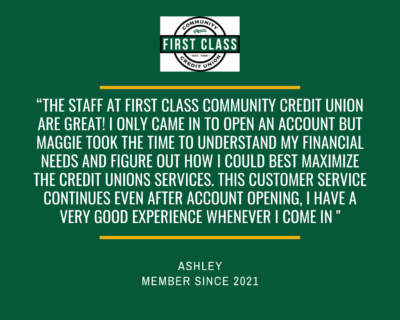 Testimonial: "The staff at First Class Community Credit Union are great." -Ashley