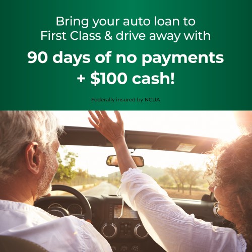 Bring your auto loan to First Class & drive away with 90 days of no payments & $100 cash!
