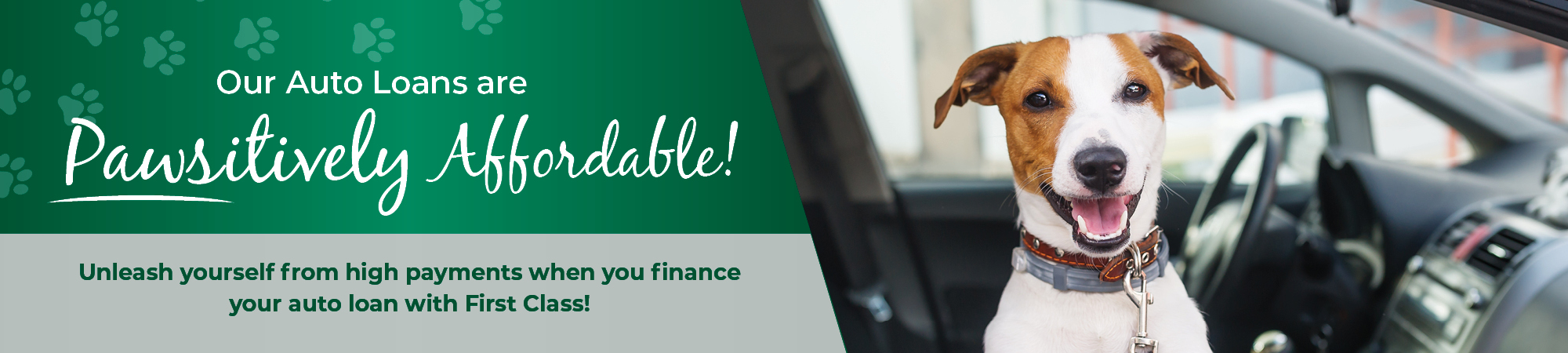 Our Auto Loans are Pawsitively Affordable! Unleash yourself from high payments when you finance your auto loan with First Class!