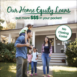 Our Home Equity Loans put more $$$ in your pocket!