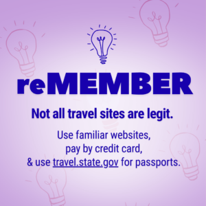 May_reMEMBER_1080x1080 reMEMBER - not all travel sites are legit. Use familiar websites, pay by credit card, & use travel.state.gov for passports.