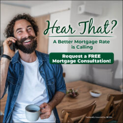 Hear That? A Better Mortgage Rate is Calling Request a FREE Mortgage Consultation!
